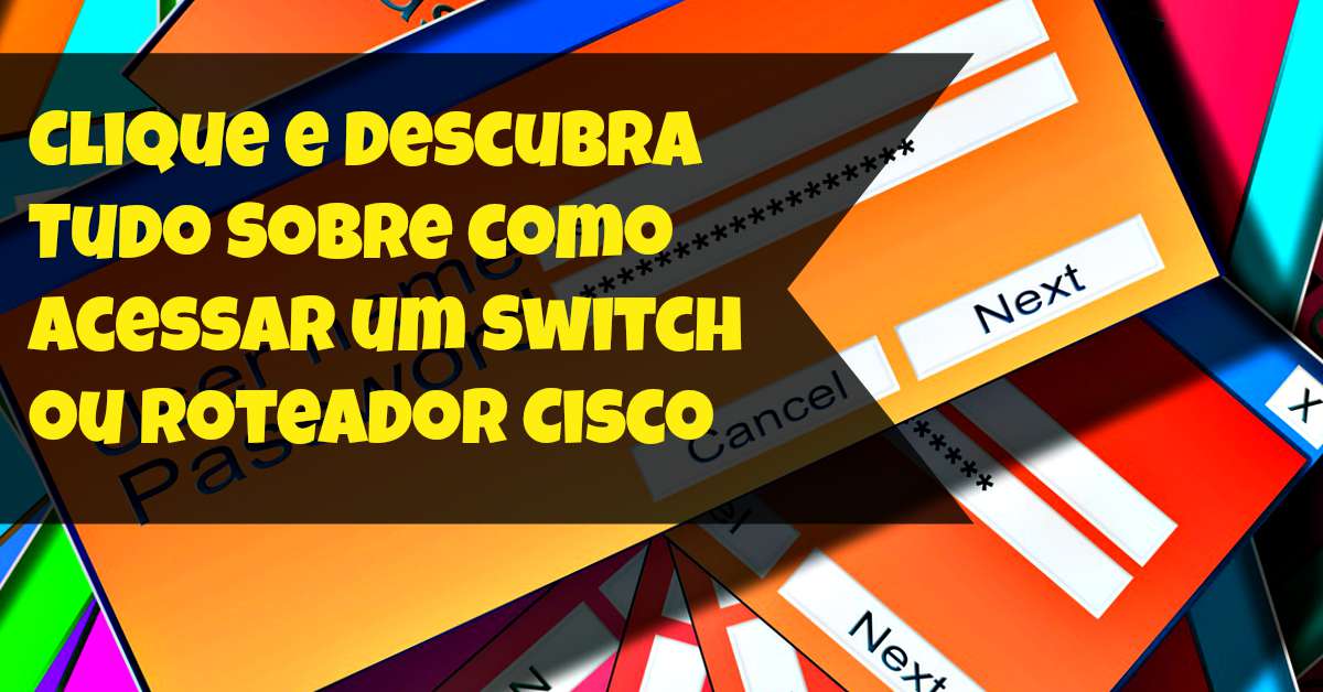 Descubra Tudo Sobre como Acessar um Switch ou Roteador Cisco | DlteC do ...